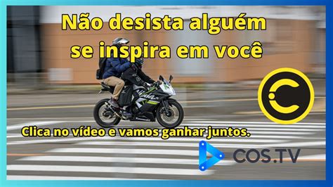 Não desista alguém se inspira em você costv CosTV COS TV