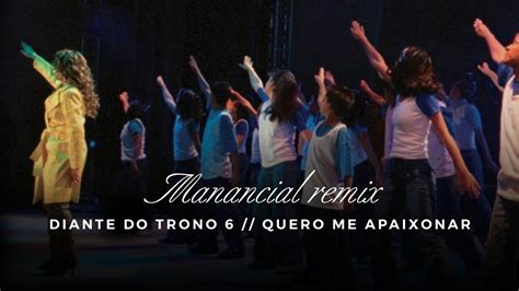 Manancial Remix Diante Do Trono 6 Quero Me Apaixonar YouTube