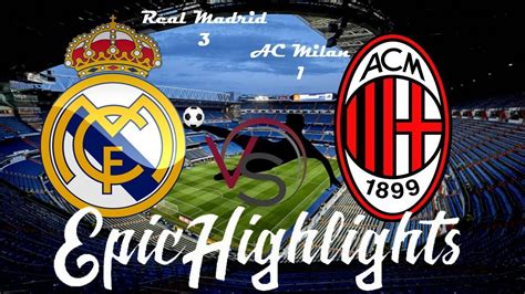 Real Madrid Vs Ac Milan 3 1 Highlights 2018 Youtube