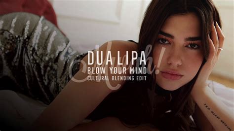 Dua Lipa Blow Your Mind Mwah Cultural Blending Edit Youtube