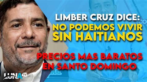 Limber Cruz No Podemos Vivir Sin Haitianos Precios En Santo Domingo