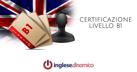 Certificazione B1 Inglese Cos è e Come Raggiungerla Inglese Dinamico