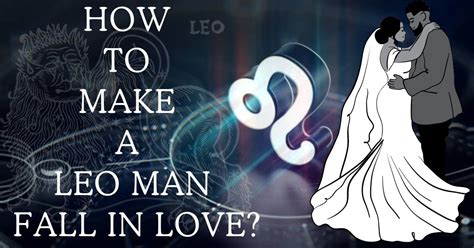 How Do You Make A Leo Man Fall In Love 25 Simple Ways Progrowinlife