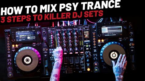 How To Mix Psy Trance 3 Dj Tips To Create Killer Sets Youtube