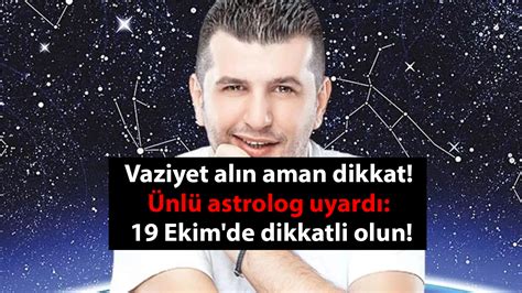 Vaziyet alın aman dikkat Ünlü astrolog Dinçer Güner uyardı 19 Ekim de