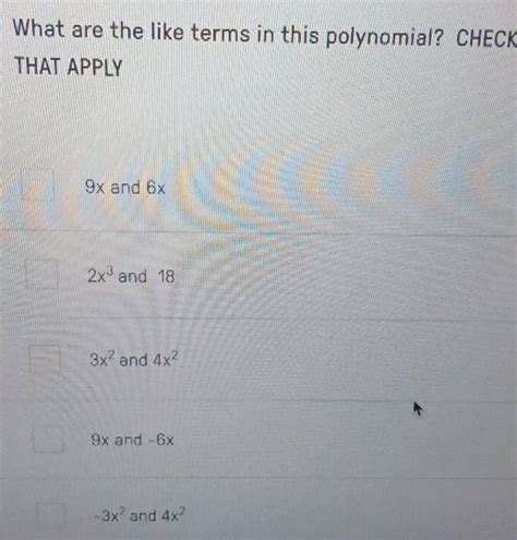 Solved What Are The Like Terms In This Polynomial Check That Apply 9x