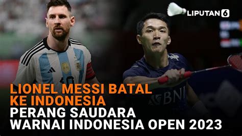 Lionel Messi Batal Ke Indonesia Perang Saudara Warnai Indonesia Open