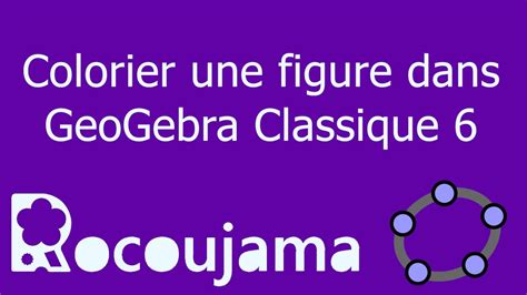 Colorier Une Figure Dans Geogebra Classique Youtube