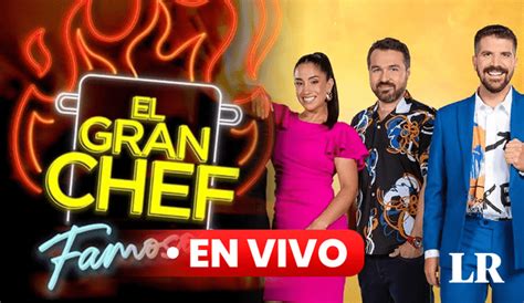 El Gran Chef Famosos EN VIVO por Latina HOY de julio temporada a qué hora empieza y dónde