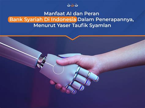 Manfaat AI Dan Peran Bank Syariah Di Indonesia Dalam Penerapannya