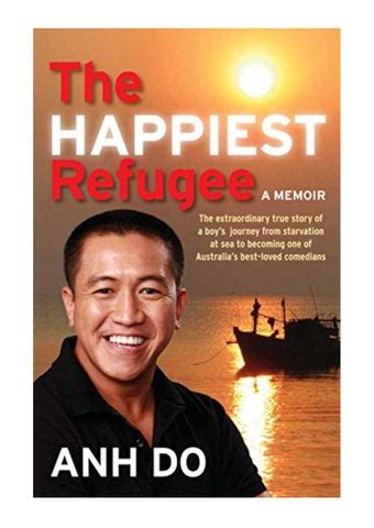 The Happiest Refugee - Anh Do - My Journey from Tragedy to Comedy by ...