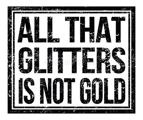 ALL that GLITTERS is NOT GOLD, Text on Black Grungy Stamp Sign Stock ...