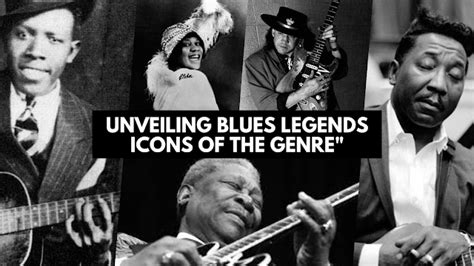 Blues Legends: Exploring the Iconic Artists of the Genre