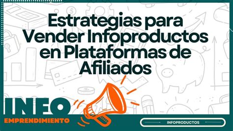 Estrategias Para Vender Infoproductos En Plataformas De Afiliados