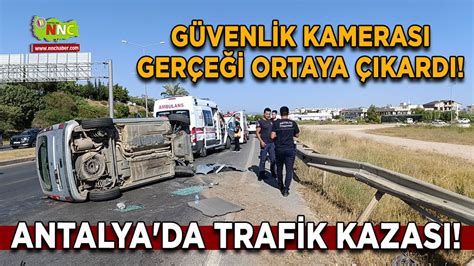 Antalya Da Trafik Kazas G Venlik Kameras Ger E I Ortaya Kard