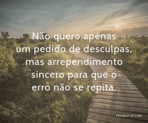 Não Quero Apenas Um Pedido De Desculpas Mas Frasestop