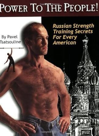 Power To The People Russian Strength Training Secrets For Every