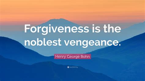 Henry George Bohn Quote Forgiveness Is The Noblest Vengeance