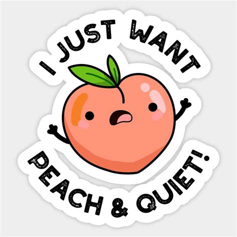 I Just Want Peach And Quiet Cute Fruit Pun By Punnybone Fruit Puns