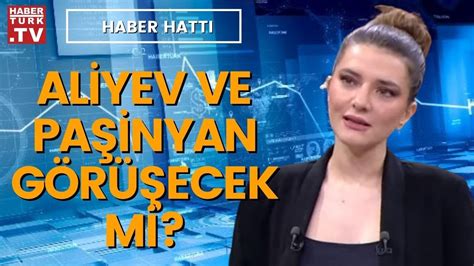 Azerbaycan Ermenistan hattında neler oluyor Haber Hattı YouTube