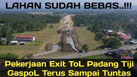 Progres Exit Tol Padang Tiji Pertengahan Mei Youtube