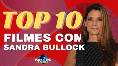 SANDRA BULLOCK Os 10 Melhores Filmes Segundo Nossa Opinião MarkZone