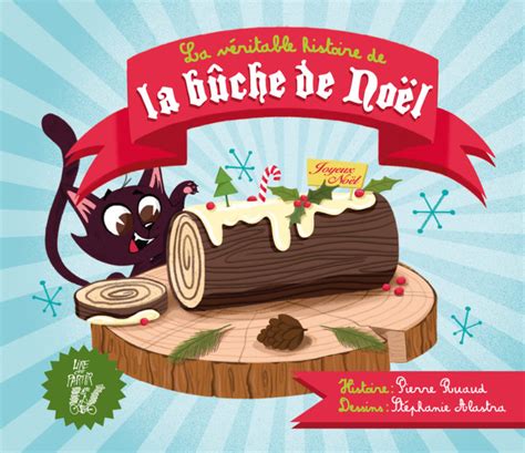 La véritable histoire de la bûche de Noël Lire c est partir