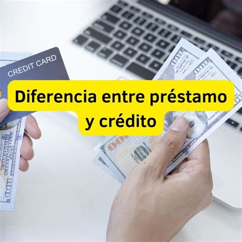 Diferencia Entre Préstamo Y Crédito Moneycash