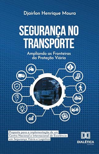 Seguran A No Transporte Ampliando As Fronteiras Da Prote O Vi Ria