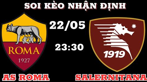 Soi Kèo As Roma Vs Salernitana 23h30 Ngày 22052023 Soi Kèo Bóng Đá Youtube