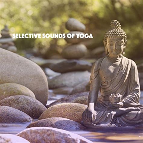 Play Selective Sounds Of Yoga By Relaxing Mindfulness Meditation