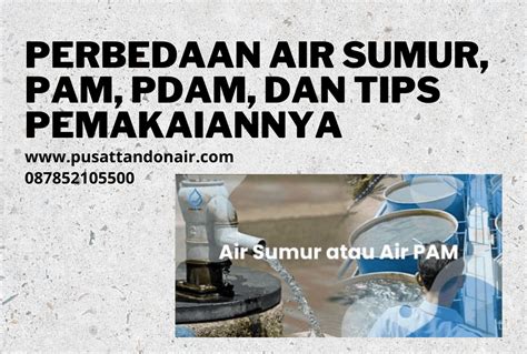 Perbedaan Air Sumur Pam Pdam Dan Tips Pemakaiannya