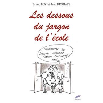 Les dessous du jargon de l école broché Bruno Buy Jean Deghaye