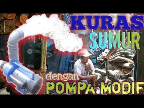 Cara Menguras Sumur Bor Dengan Pompa Modifikasi Cepat Jernih Youtube