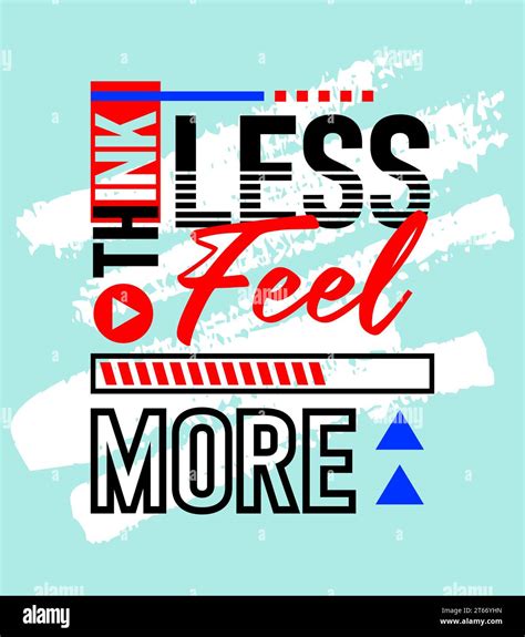 Think Less Feel More Motivational Inspirational Quote Short Phrases Quotes Typography Slogan