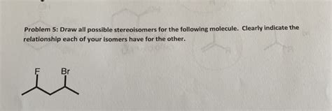 Solved Problem 5: Draw all possible stereoisomers for the | Chegg.com 