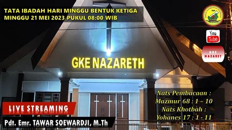 LIVE STREAMING IBADAH MINGGU PAGI 21 MEI 2023 JEMAAT GKE NAZARET