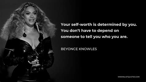 Beyonce Knowles Quote Your Self Worth Is Determined By You You Dont