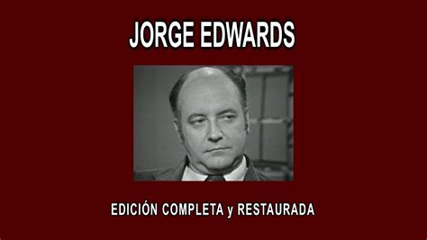 Jorge Edwards A Fondo Edici N Completa Y Restaurada Youtube