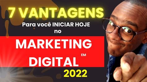 Vantagens Para Voc Iniciar Hoje No Marketing Digital Tudo Sobre O