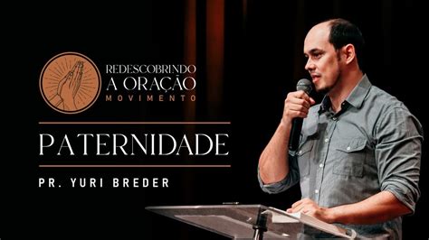 Redescobrindo A Paternidade De Deus Pr Yuri Breder Youtube