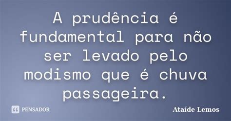 A Prudência é Fundamental Para Não Ataíde Lemos Pensador