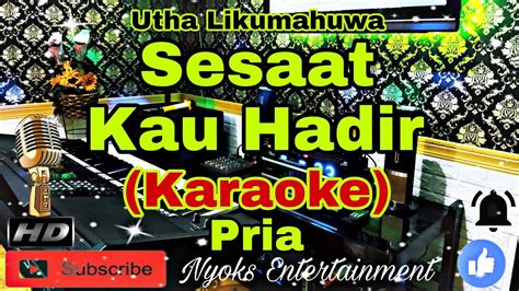 SESAAT KAU HADIR Utha Likumahuwa Karaoke Nada Pria C DO YouTube