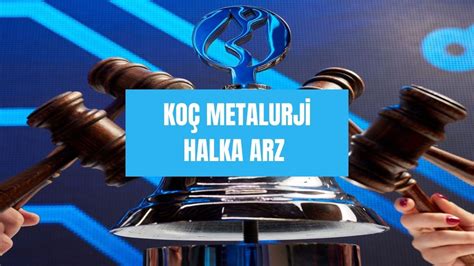 Ko Metalurji Tl Fiyatla Y Ld Z Pazar Da Halka Arz Olacak