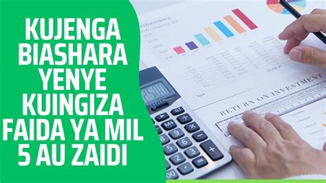 Jinsi Ya Kujenga Biashara Yenye Kuingiza Faida Ya Millioni 5 Au Zaidi