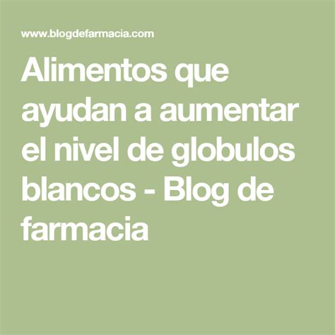 Alimentos Que Ayudan A Aumentar El Nivel De Globulos Blancos Blog De