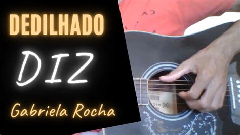 Aprenda Tocar A Música Diz Gabriela Rocha No Violão Dedilhado Completo Aula De Violão Youtube