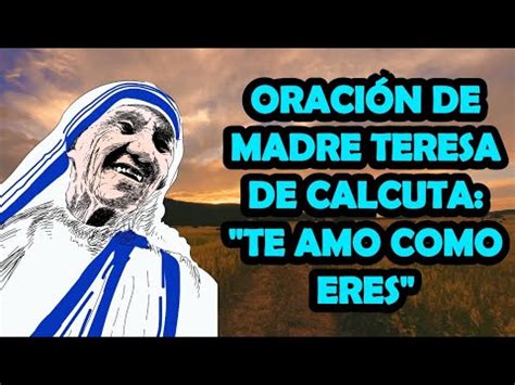 Oraci N De Madre Teresa De Calcuta Te Amo Como Eres Youtube