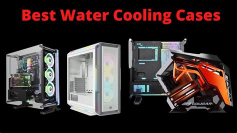 Best Water Cooling Cases In 2025 From Performance To Looks Tech4gamers