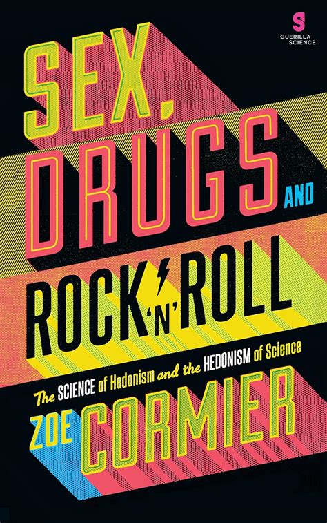 Sex Drugs Rock N Roll The Science Of Hedonism And The Hedonism Of Science EBook Cormier